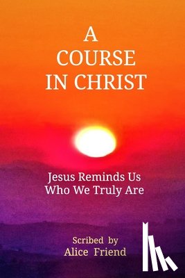 Friend, Alice - A Course in Christ