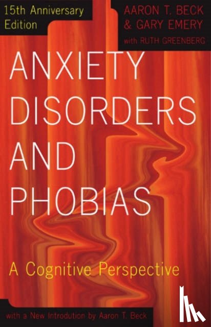 Beck, Aaron, Emery, Gary, Greenberg, Ruth - Anxiety Disorders and Phobias