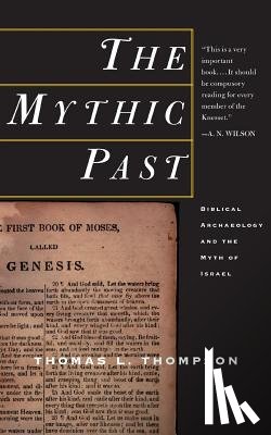 Thompson, Thomas L. - The Mythic Past: Biblical Archaeology and the Myth of Israel