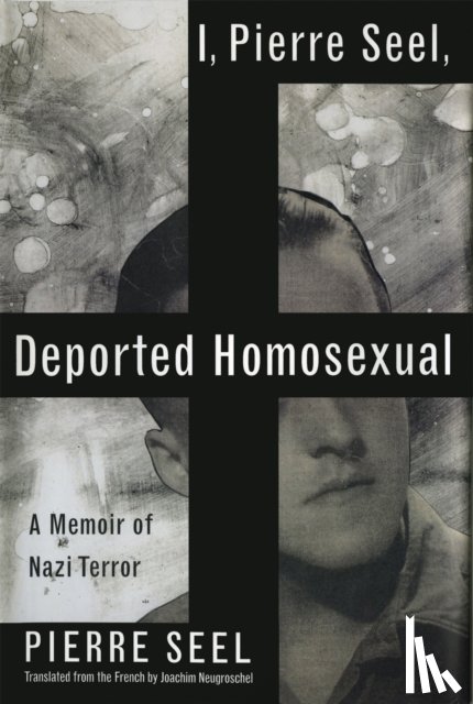 Neugroschel, Joachim, Seel, Pierre - I, Pierre Seel, Deported Homosexual