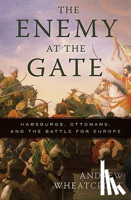 Andrew Wheatcroft - The Enemy at the Gate