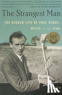 Farmelo, Graham - The Strangest Man: The Hidden Life of Paul Dirac, Mystic of the Atom