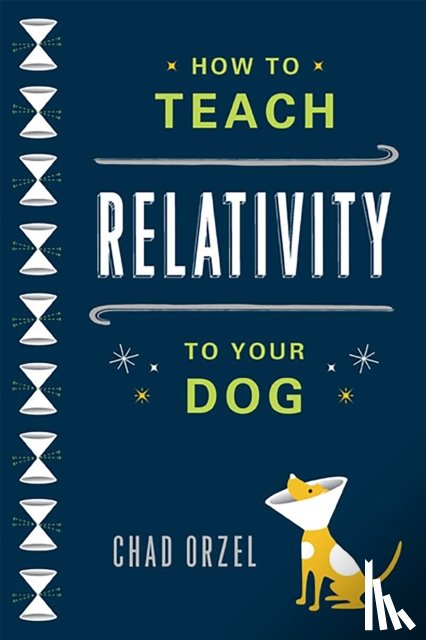 Orzel, Chad - How to Teach Relativity to Your Dog
