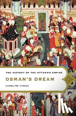 Finkel, Caroline - Osman's Dream: The History of the Ottoman Empire