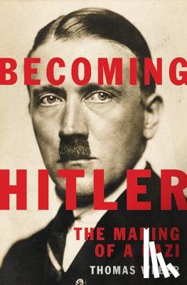 Weber, Thomas - Becoming Hitler