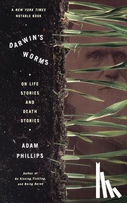 Phillips, Adam - Darwin's Worms: On Life Stories and Death Stories