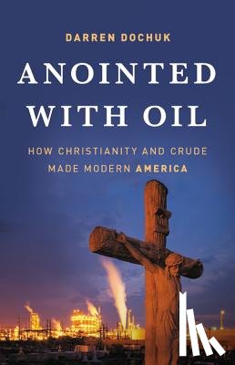 Dochuk, Darren - Anointed with Oil