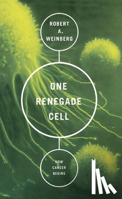 Weinberg, Robert A. - One Renegade Cell: How Cancer Begins