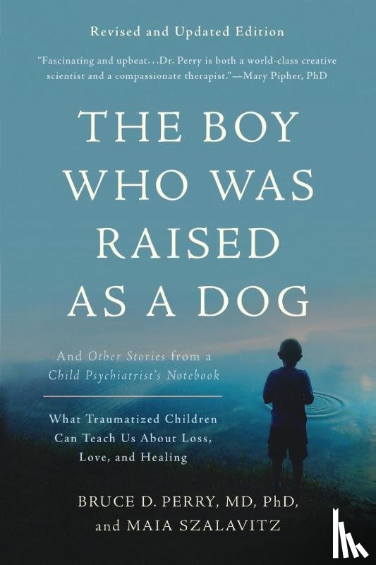 Perry, Bruce D., Szalavitz, Maia - The Boy Who Was Raised as a Dog, 3rd Edition