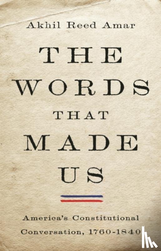 Amar, Akhil - The Words That Made Us
