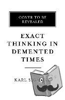 Sigmund, Karl - Exact Thinking in Demented Times