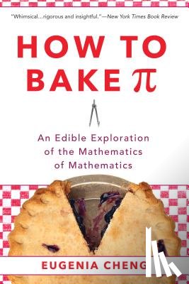 Cheng, Eugenia - How to Bake Pi: An Edible Exploration of the Mathematics of Mathematics