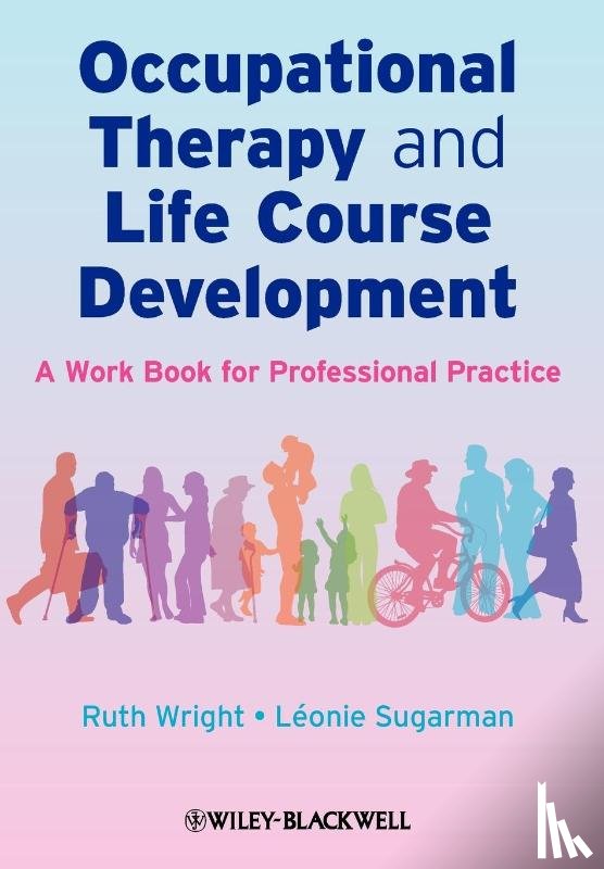 Wright, Ruth (University of Salford), Sugarman, Leonie (University of Cumbria) - Occupational Therapy and Life Course Development