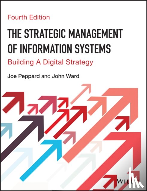Peppard, Joe (Cranfield School of Management), Ward, John (Cranfield School of Management) - The Strategic Management of Information Systems