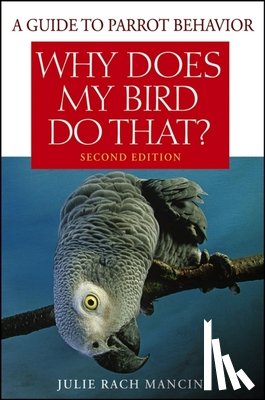 Rach Mancini, Julie - Why Does My Bird Do That?: A Guide to Parrot Behavior