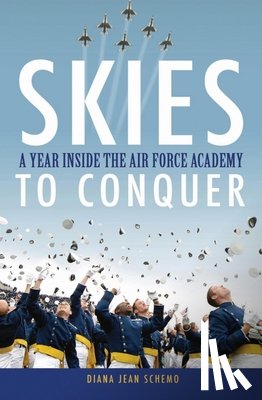 Schemo, Diana Jean - Skies to Conquer: A Year Inside the Air Force Academy