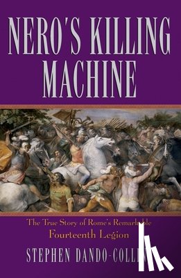 Dando-Collins, Stephen - Nero's Killing Machine: The True Story of Rome's Remarkable 14th Legion