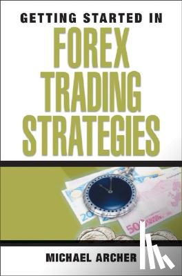Archer, Michael D. - Getting Started in Forex Trading Strategies