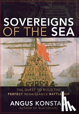 Konstam, Angus - Sovereigns of the Sea: The Quest to Build the Perfect Renaissance Battleship