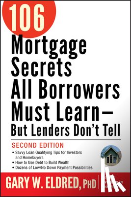 Eldred, Gary W. - 106 Mortgage Secrets All Borrowers Must Learn -- But Lenders Don't Tell