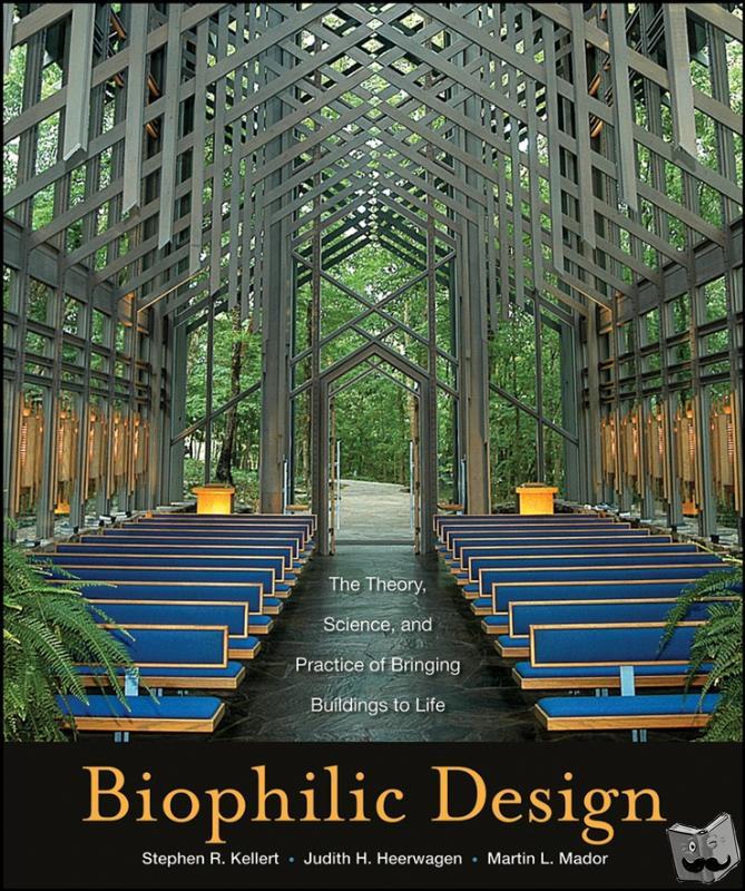 Kellert, Stephen R., Heerwagen, Judith, Mador, Martin - Biophilic Design