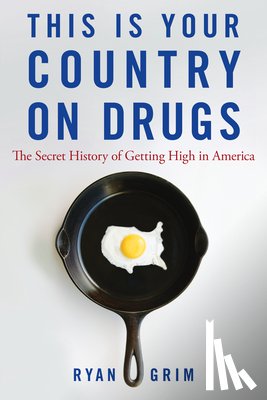 Grim, Ryan - This Is Your Country on Drugs: The Secret History of Getting High in America