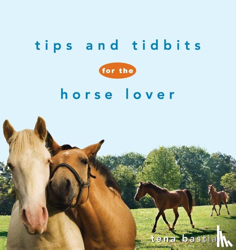 Bastian, Tena - Tips and Tidbits for the Horse Lover