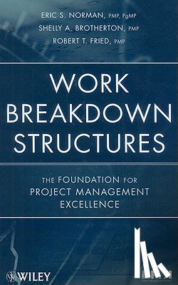 Norman, Eric S. (PMP, Brotherton, Shelly A. (PMP), Fried, Robert T. (PMP) - Work Breakdown Structures