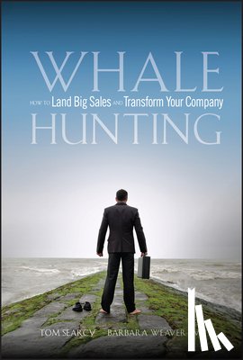 Searcy, T - Whale Hunting - How to Land Big Sales and Transform Your Company