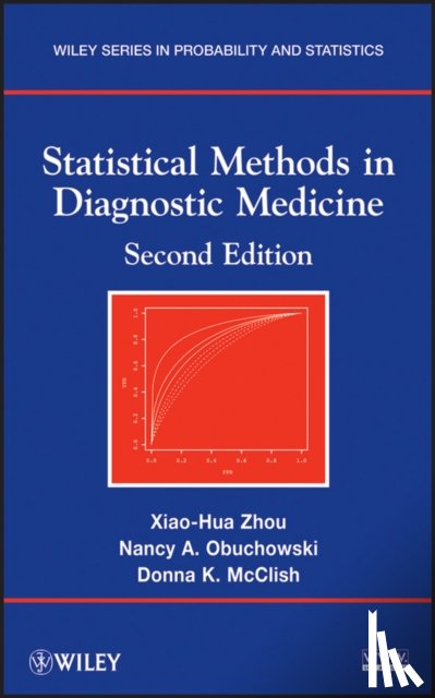 Zhou, Xiao-Hua (University of Washington, Obuchowski, Nancy A. (The Cleveland Clinic Foundation, McClish, Donna K. (Virginia Commonwealth University - Statistical Methods in Diagnostic Medicine