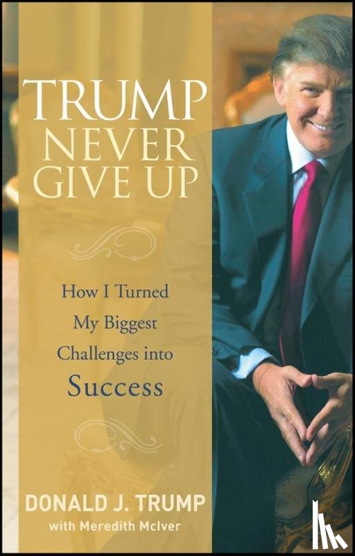 Trump, Donald J. - Trump Never Give Up