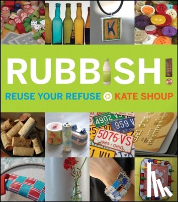 Shoup, Kate - Rubbish!: Reuse Your Refuse