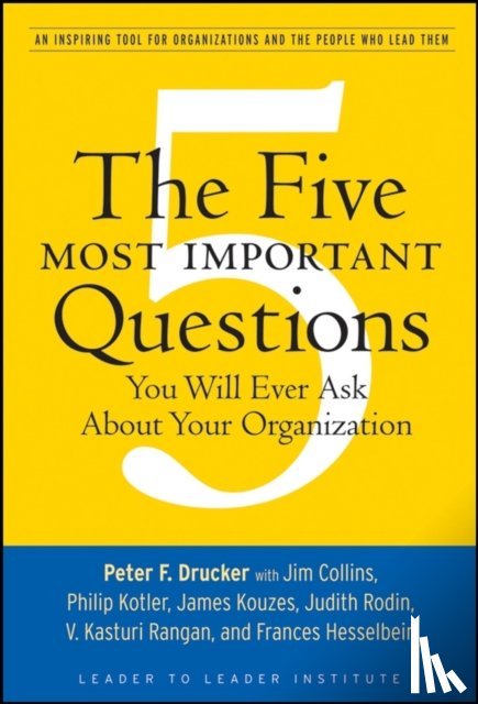 Drucker, Peter F. - The Five Most Important Questions You Will Ever Ask About Your Organization