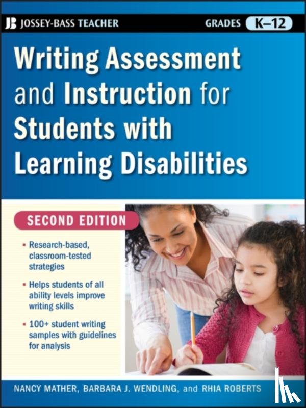 Mather, Nancy (University of Arizona), Wendling, Barbara J., Roberts, Rhia - Writing Assessment and Instruction for Students with Learning Disabilities
