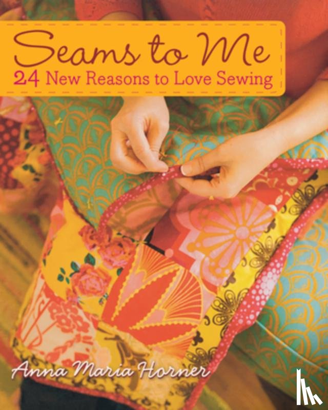 Horner, Anna Maria - Seams to Me: 24 New Reasons to Love Sewing [With 10 Patterns]