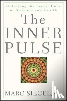 Siegel, Marc - The Inner Pulse: Unlocking the Secret Code of Sickness and Health