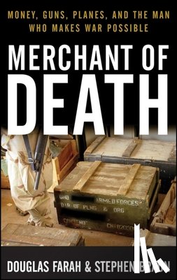 Farah, Douglas - Merchant of Death: Money, Guns, Planes, and the Man Who Makes War Possible