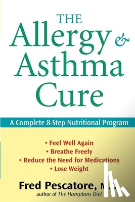 Pescatore, Fred - The Allergy and Asthma Cure: A Complete 8-Step Nutritional Program