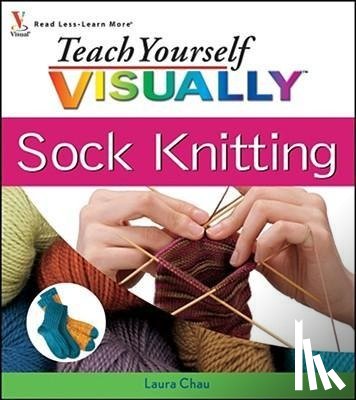Chau, Laura - Teach Yourself VISUALLY Sock Knitting