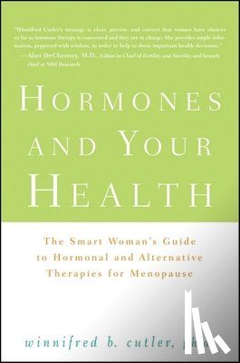 Cutler, Winnifred - Hormones and Your Health: The Smart Woman's Guide to Hormonal and Alternative Therapies for Menopause