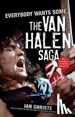 Christe, Ian - Everybody Wants Some: The Van Halen Saga