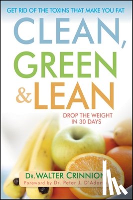 Crinnion, Walter - Clean, Green, and Lean: Get Rid of the Toxins That Make You Fat