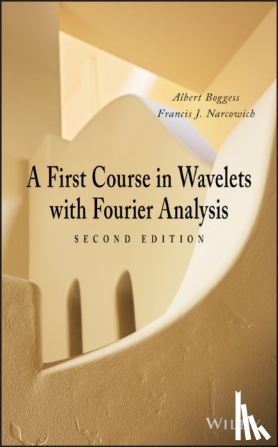 Boggess, Albert (Texas A & M University), Narcowich, Francis J. (Texas A & M University) - A First Course in Wavelets with Fourier Analysis