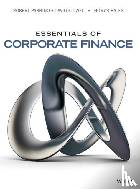 Parrino, Robert (University of Texas, Kidwell, David S. (University of Minnesota), Bates, Thomas W. (Arizona State University) - Essentials of Corporate Finance