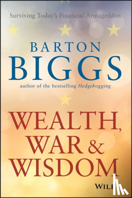 Biggs, Barton - Wealth, War and Wisdom