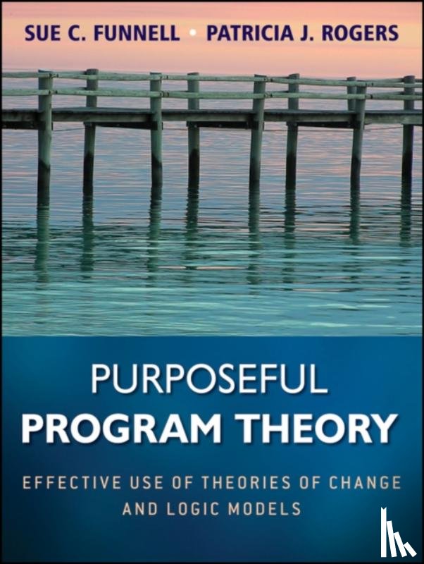 Funnell, Sue C., Rogers, Patricia J. - Purposeful Program Theory