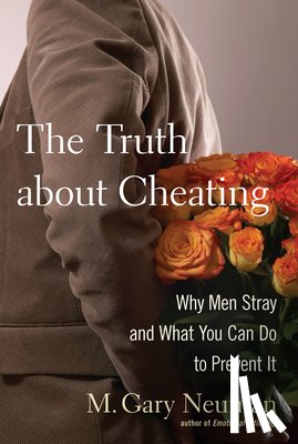 Neuman, M. Gary - The Truth about Cheating: Why Men Stray and What You Can Do to Prevent It