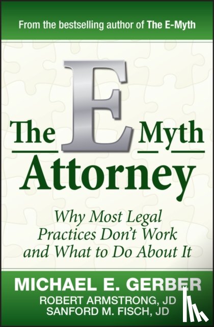 Gerber, Michael E., Armstrong, Robert, J.D., Fisch, Sanford - The E-Myth Attorney