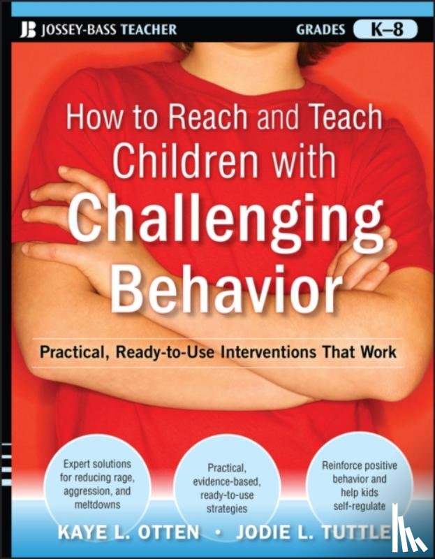 Otten, Kaye, Tuttle, Jodie - How to Reach and Teach Children with Challenging Behavior (K-8)