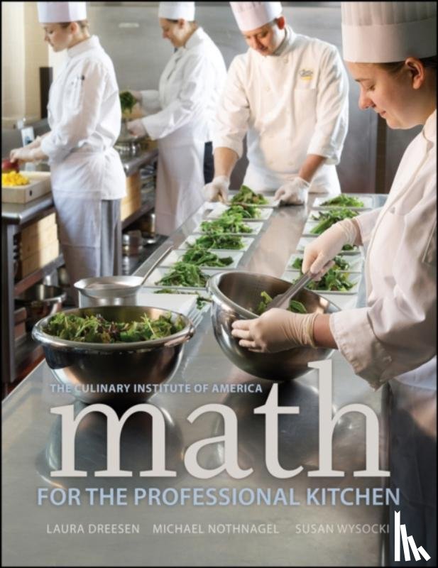 The Culinary Institute of America (CIA), Dreesen, Laura (The Culinary Institute of America, Nothnagel, Michael (The Culinary Institute of America, Wysocki, Susan (The Culinary Institute of America - Math for the Professional Kitchen